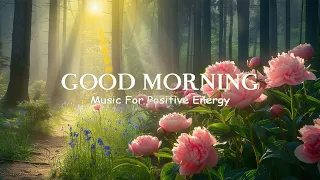 Morning Relaxing Music To Start The Day - Positive Energy & Stress Relief - Morning Relaxing Music