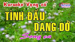 Karaoke vọng cổ TÌNH ĐẦU DANG DỠ - SONG CA