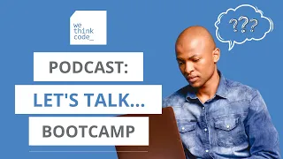 WeThinkCode_ Community Podcast Episode 1: Bootcamp