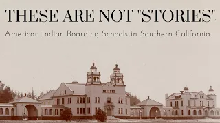 These Are Not "Stories": American Indian Boarding Schools in Southern California