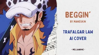 Trafalgar Law - Beggin' (AI Cover)