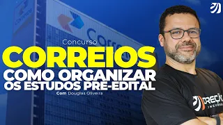 COMO ORGANIZAR OS ESTUDOS PRÉ-EDITAL DO CONCURSO CORREIOS (Douglas Oliveira)