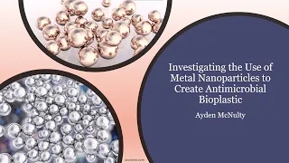 Investigating the Use of Metal Nanoparticles to Create Antimicrobial Bioplastic