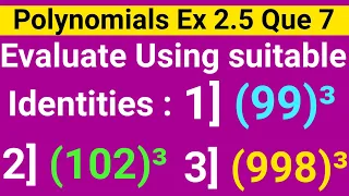 Evaluate The Following Using Suitable Identities (i) (99)3 (ii) (102)3 (iii) (998)3