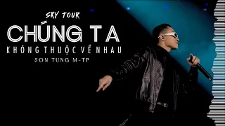 CHÚNG TA KHÔNG THUỘC VỀ NHAU (Lyrics) | SKY TOUR | SƠN TÙNG M-TP | mix vocal