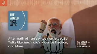 Aftermath of Iran’s Attack on Israel, EU Talks Ukraine, India’s Massive Election, and More