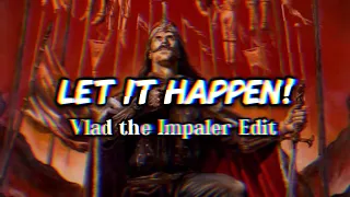 Vlad the Impaler Edit | Let It Happen