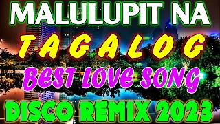 MALULUPIT NA TAGALOG PINOY LOVESONG DISCO REMIX   NONSTOP BEST REMIX 2023   NEW MALUPIT NA TA