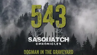 SC EP:543 Dogman In The Graveyard