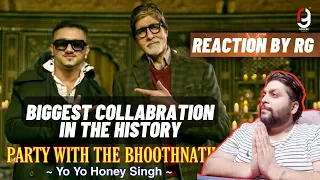 YO YO HONEY SINGH x AMITABH BACHCHAN - PARTY WITH THE BHOOTNATH | TUJH PE PYAAR | REACTION BY RG