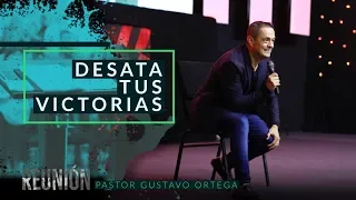 Desata tus Victorias | Pastor Gustavo Ortega | Predica 2019 |