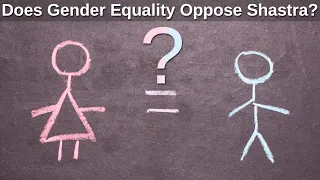 Does Gender Equality Oppose Shastra?