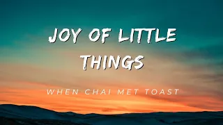 When Chai Met Toast - Joy Of Little Things ( Lyrics )