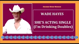 ❤ Wade Hayes ❤  She's Acting Single ❤ I'm drinkin' doubles