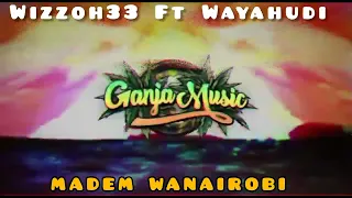 Madem Wanairobi || Wizzoh33 Ft @wayahudi3336 (OFFICIAL AUDIO)