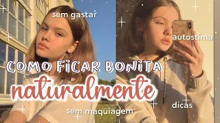 Como SER BONITA SENDO POBRE e SEM MAQUIAGEM | Dicas para FICAR BONITA NATURALMENTE | GLOW UP