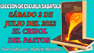 Lección de escuela Sabática - SÁBADO 2 DE JULIO 2022 - EL CRISOL DEL PASTOR- lección 1, LESSC.