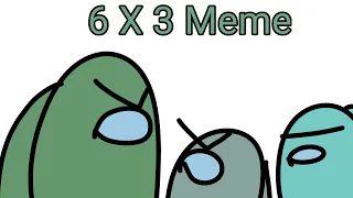 6x3 Meme (Among Us Animation)