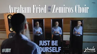 Just Be Yourself - Avraham Fried & Zemiros Choir