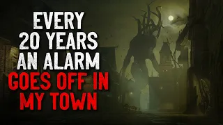 "Every 20 years an alarm goes off in my town" Creepypasta