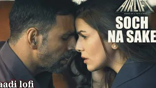 Soch na sake (slowed and reverb) song| Singer Arijit singh   film -Airlift