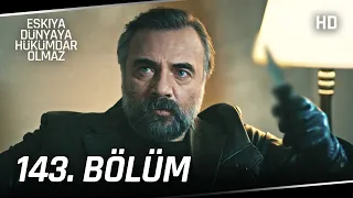 Eşkıya Dünyaya Hükümdar Olmaz 143. Bölüm | HD İZLE