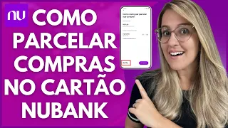 😱 COMO PARCELAR COMPRAS NO CARTÃO NUBANK, PARCELAMENTO DE FATURAS no NUBANK | 2022