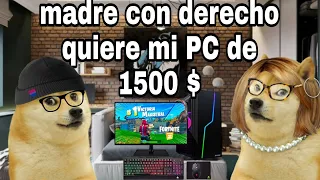 madre con derecho quiere mi PC de 1500 $