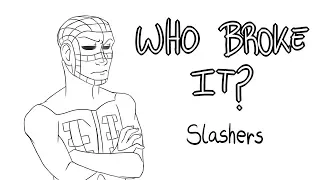 Who broke it? - Slashers (Animation)