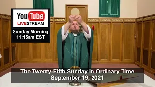 11:15am Sunday Mass LIVE! (September 19, 2021: 25th Sunday in Ord. Time)