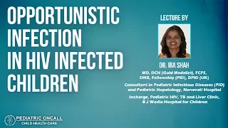 Dr. Ira Shah | Opportunistic infection in HIV infected children