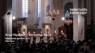 Knut Nystedt - Immortal Bach | Nederlands Kamerkoor and Risto Joost (conductor)