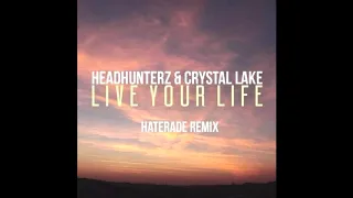 Headhunterz x Crystal Lake - Live Your Life [Haterade Remix]