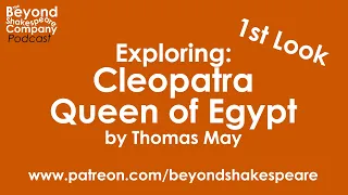 Cleopatra, Queen of Egypt by Thomas May | First Look, part 1 (Beyond Shakespeare Exploring Session)