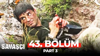 Savaşçı 43. Bölüm Part 3