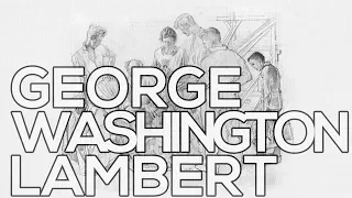 George Washington Lambert: A collection of 22 sketches (HD)