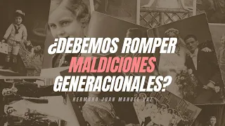 ¿Debemos ROMPER MALDICIONES Generacionales? - Juan Manuel Vaz