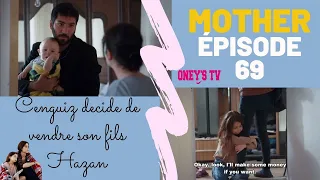 MOTHER ÉPISODE 69 |  CENGUIZ DECIDE DE VENDRE SON FILS HAZAN