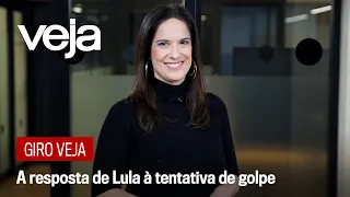 Giro VEJA | A resposta de Lula à tentativa de golpe