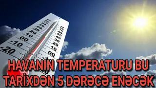 TƏCİLİ XƏBƏR! HAVANIN TEMPERATURU BU TARİXDƏN 5 DƏRƏCƏ ENƏCƏK