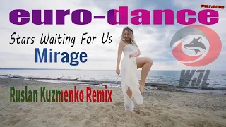 🔥 ACTUAL 2021🎧 Mirage  🔊 Stars Waiting For Us 🎼Ruslan Kuzmenko 💃Remix💯EURODANCE 💃@WolfJiron 🔥