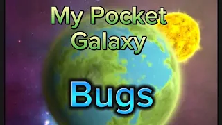 Bugs/Glitches in my Pocket Galaxy.