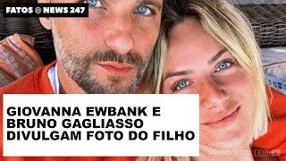 Giovanna Ewbank e Bruno Gagliasso divulgam pela primeira vez foto do filho recém nascido