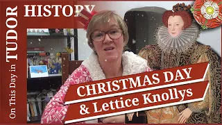 December 25 - Christmas Day and Lettice Knollys