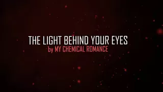 My chamical romance - The light behind your eyes official lyrics video