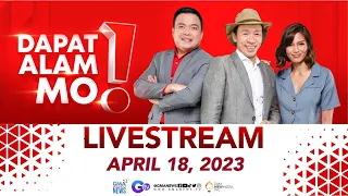 Dapat Alam Mo! Livestream: April 18, 2023 - Replay