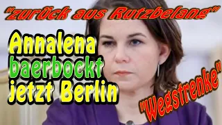 "Zurück aus Rutzbelang" - Annalena baerbockt jetzt Berlin