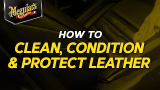 What’s the Right Way to Clean, Condition & Protect Your Leather? Meguiar’s – Quik Tips