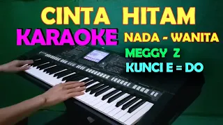 CINTA HITAM - Meggy Z | KARAOKE NADA WANITA , HD