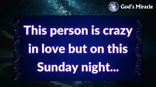 💌 This person is crazy in love but on this Sunday night...